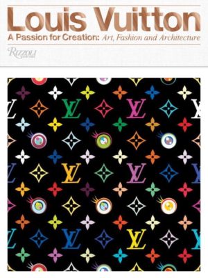 Louis Vuitton - A Passion for Creation, New Art, Fashion, and Architecture