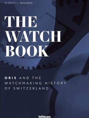 The Watch Book - Oris and the Watchmaking History of Switzerland 9783961714629