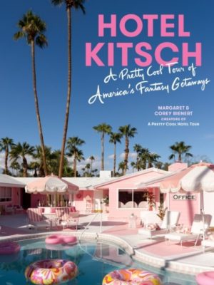 Hotel Kitsch: A Pretty Cool Tour of America’s Fantasy Getaways 9781648292040