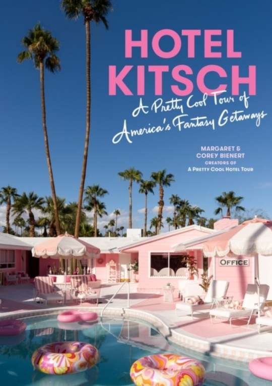 Hotel Kitsch: A Pretty Cool Tour of America’s Fantasy Getaways 9781648292040